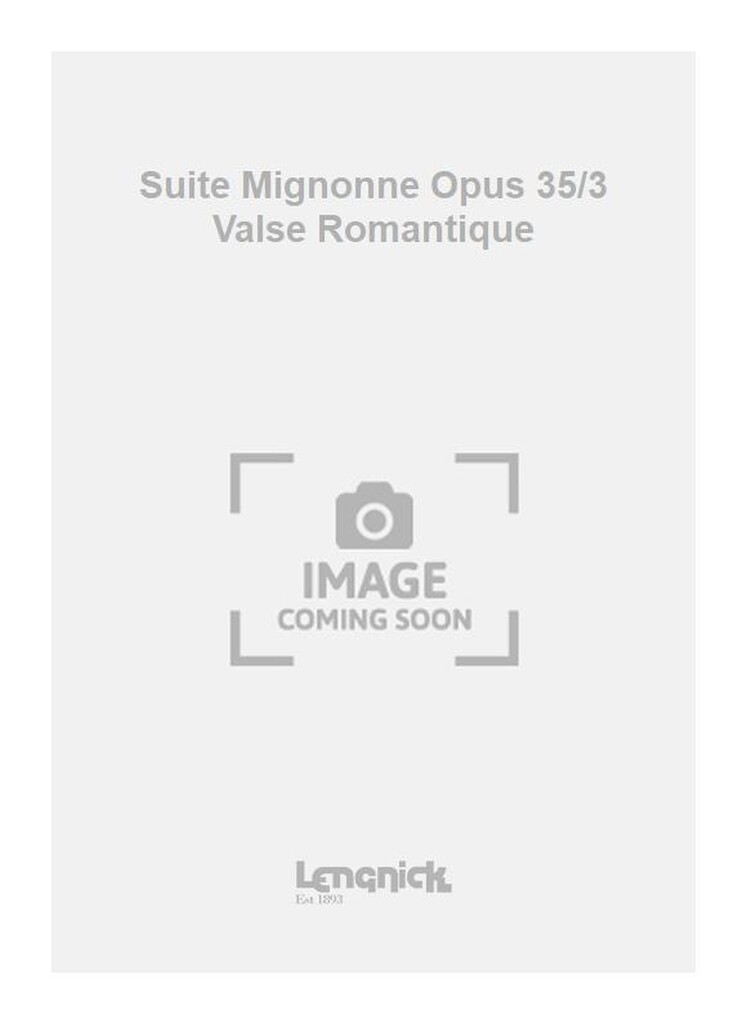 Suite Mignonne Opus 35/3 Valse Romantique